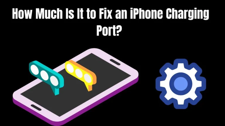 How Much Is It to Fix an iPhone Charging Port?