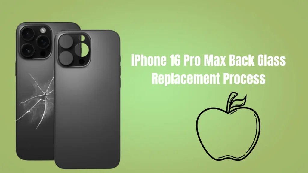 iPhone 16 Pro Max Back Glass Replacement Process