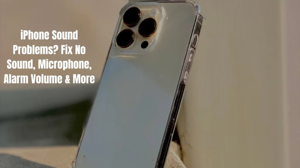 iPhone Sound Problems? Fix No Sound, Microphone, Alarm Volume & More