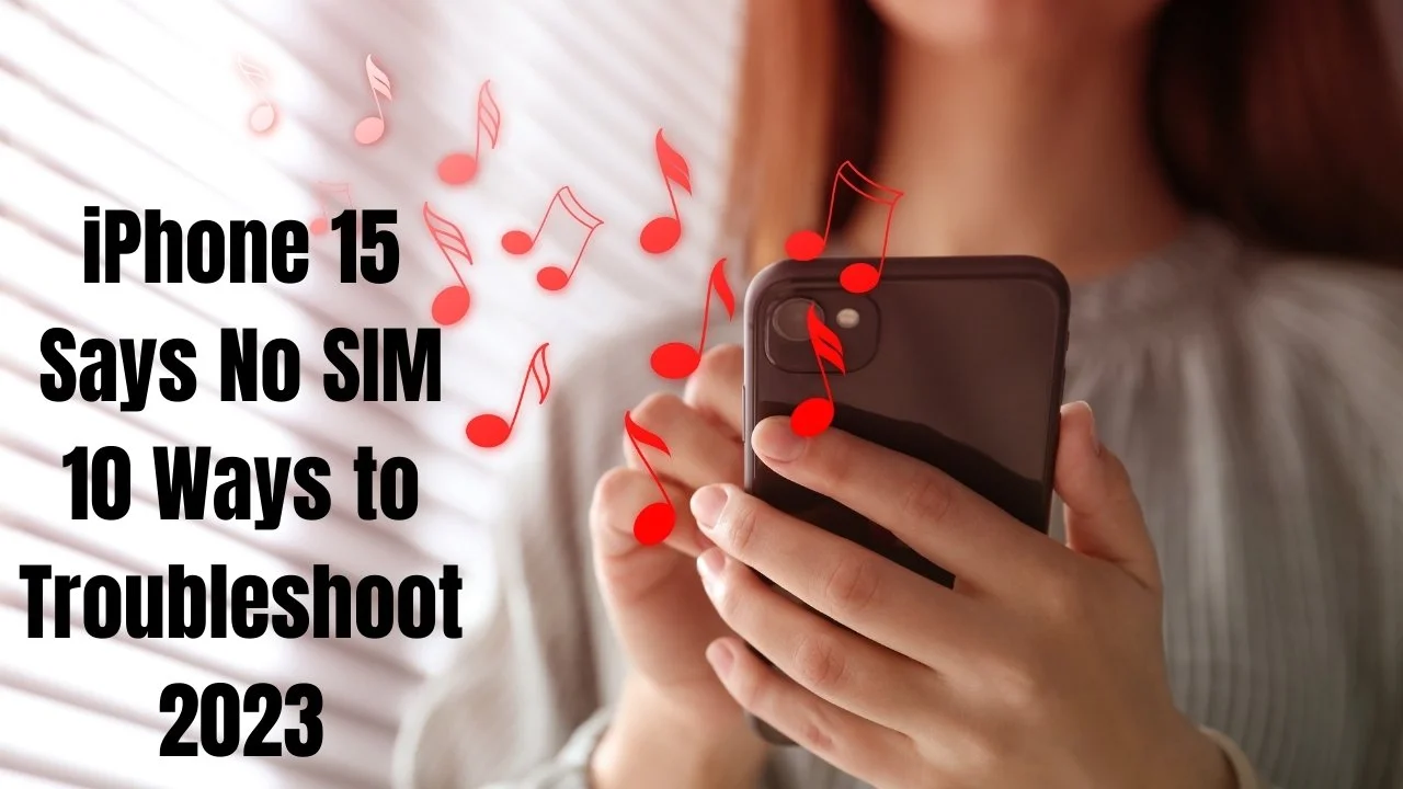 iPhone 15 Says No SIM: 10 Ways to Troubleshoot 2023