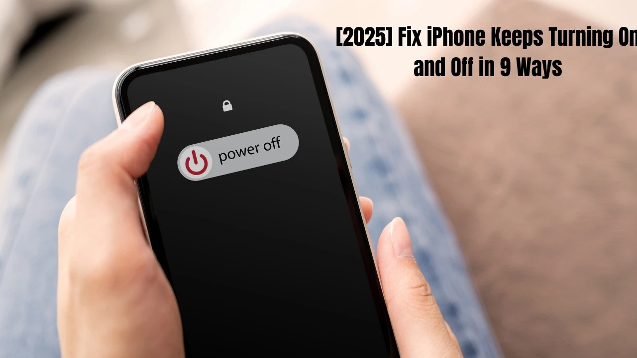 [2025] Fix iPhone Keeps Turning On and Off in 9 Ways