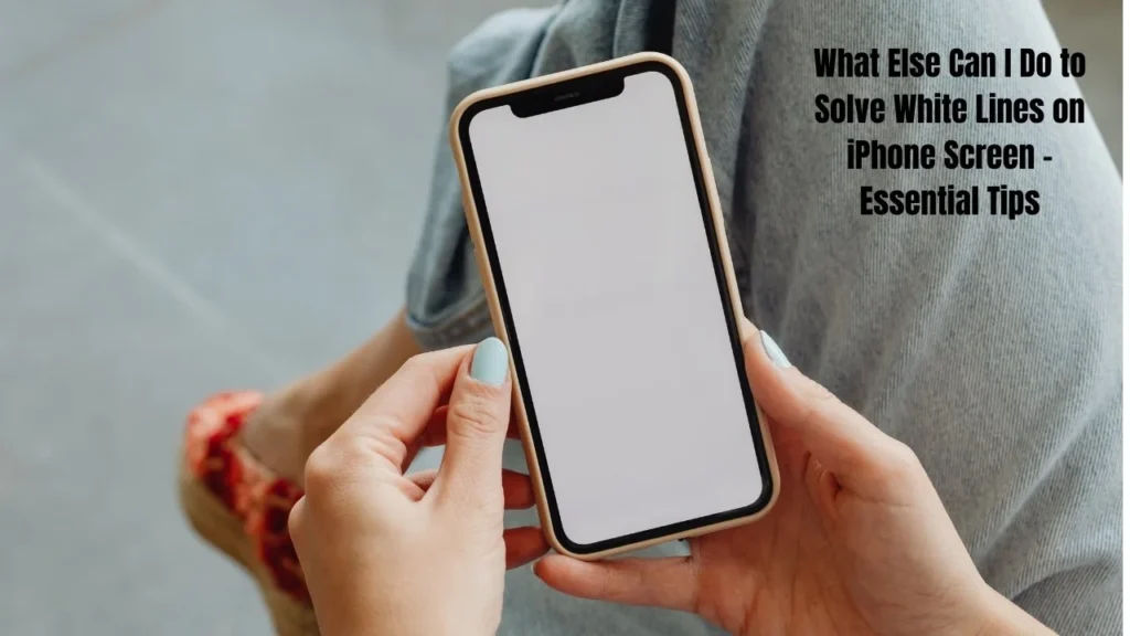 How to Fix White Lines on iPhone Screen - Complete Solution Guide 