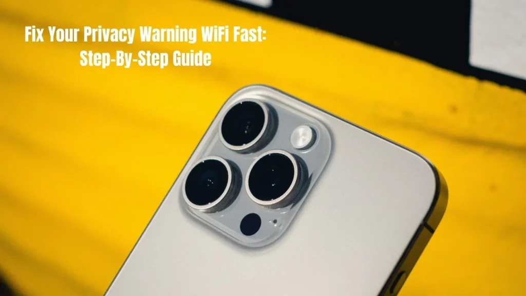 Fix Your Privacy Warning WiFi Fast: Step-By-Step Guide