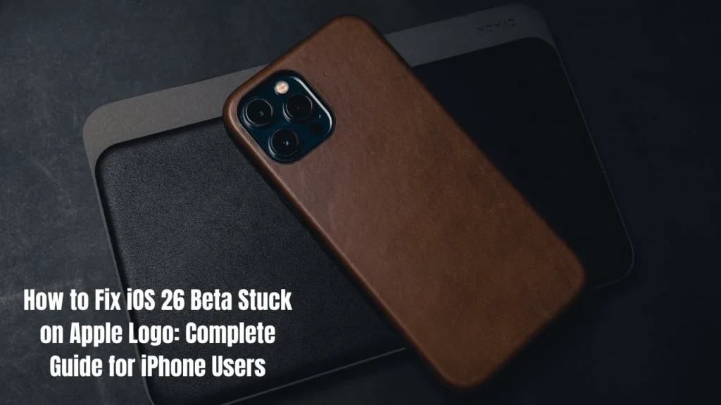 How to Fix iOS 26 Beta Stuck on Apple Logo: Complete Guide for iPhone Users
