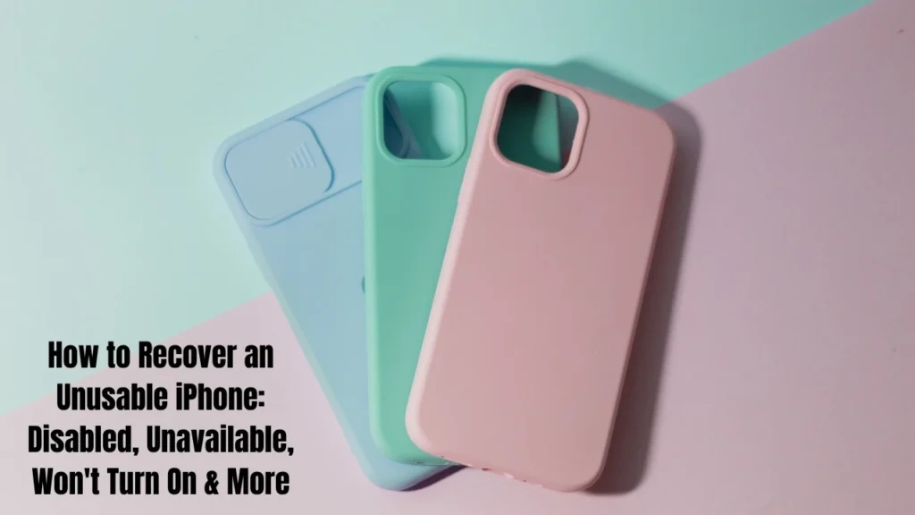 How to Recover an Unusable iPhone: Disabled, Unavailable, Won't Turn On & More