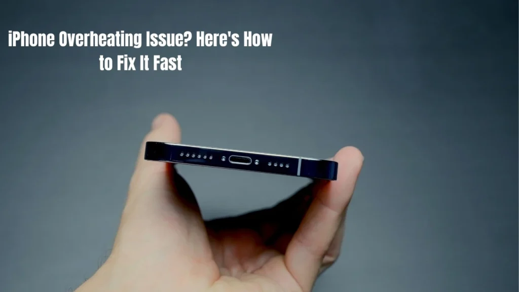 iPhone Overheating Issue? Here's How to Fix It Fast