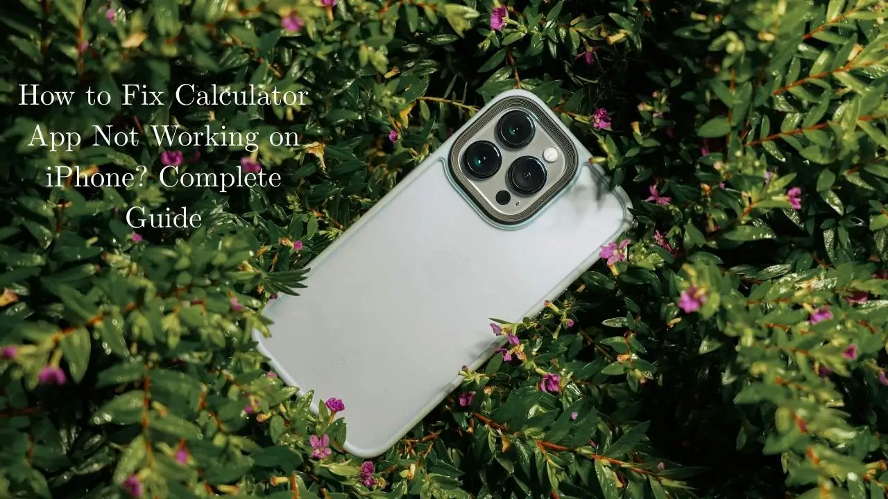 How to Fix Calculator App Not Working on iPhone? Complete Guide