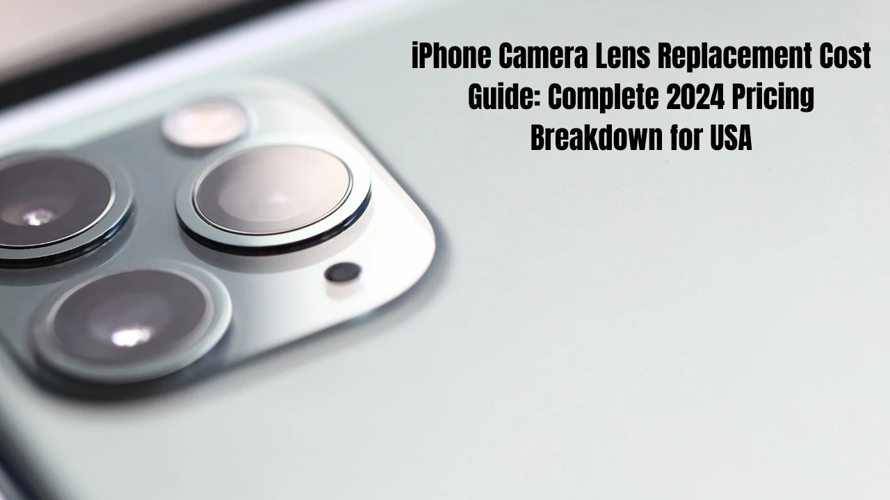 iPhone Camera Lens Replacement Cost Guide: Complete 2024 Pricing Breakdown for USA