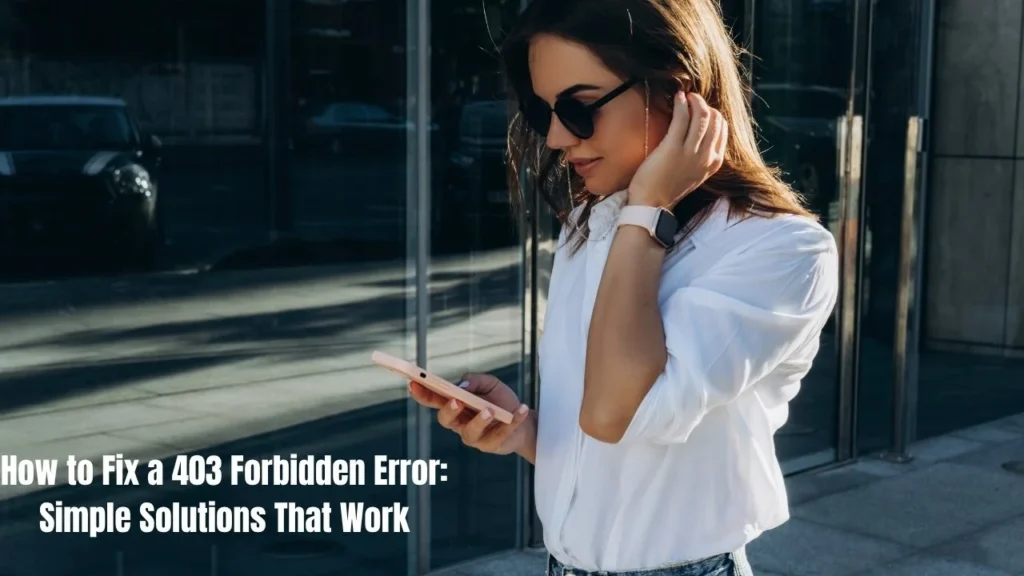 How to Fix a 403 Forbidden Error: Simple Solutions That Work