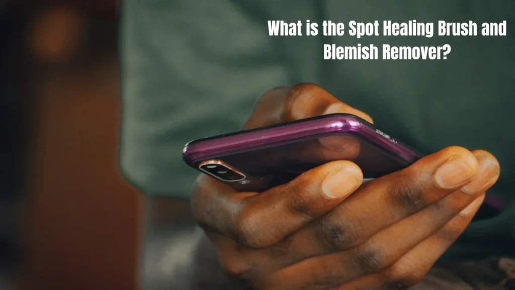 Iphone Touch Up Photos with Spot Healing Brush and Blemish Remover – Complete Guide