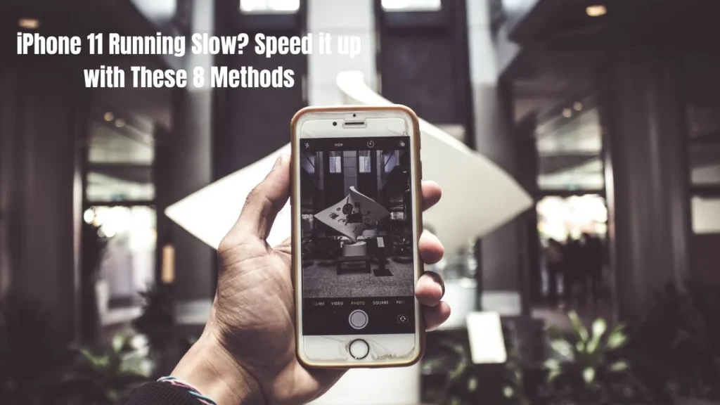 iPhone 11 Running Slow? Speed it up with These 8 Methods