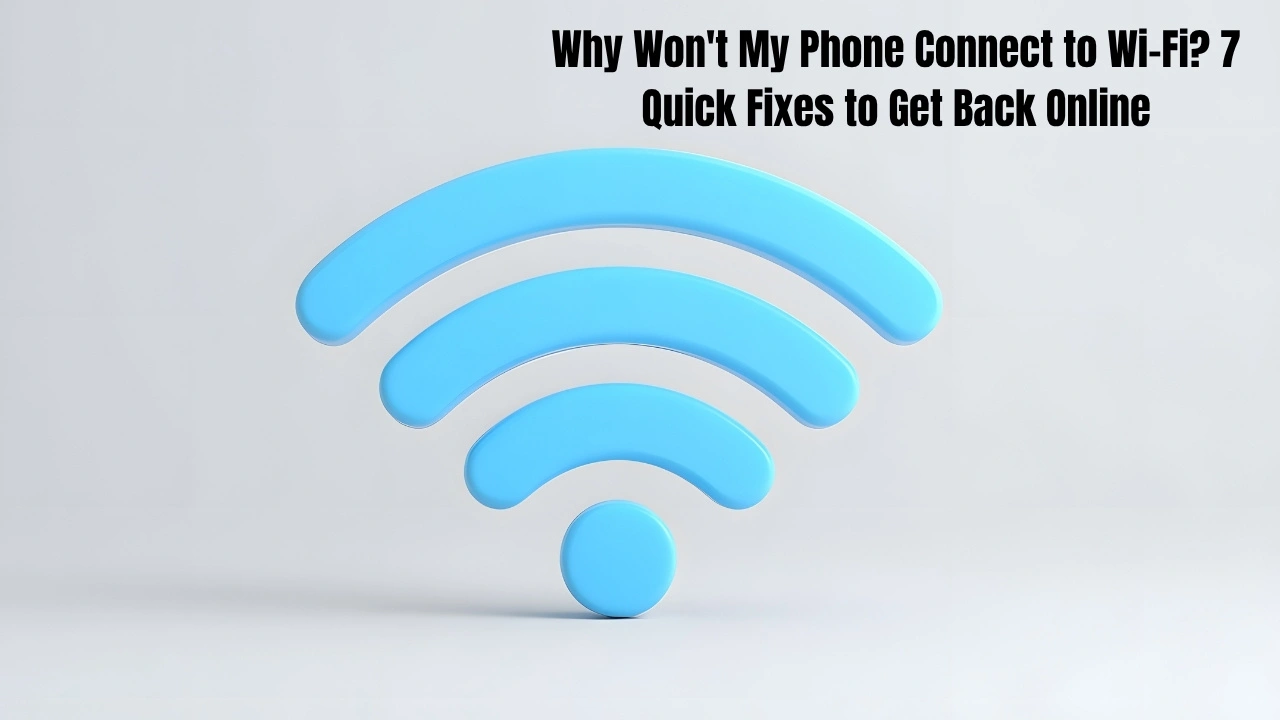 Why Won't My Phone Connect to Wi-Fi? 7 Quick Fixes to Get Back Online
