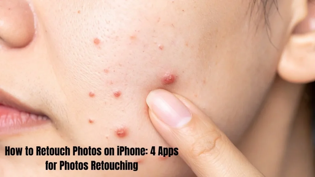 How to Retouch Photos on iPhone: 4 Apps for Photos Retouching