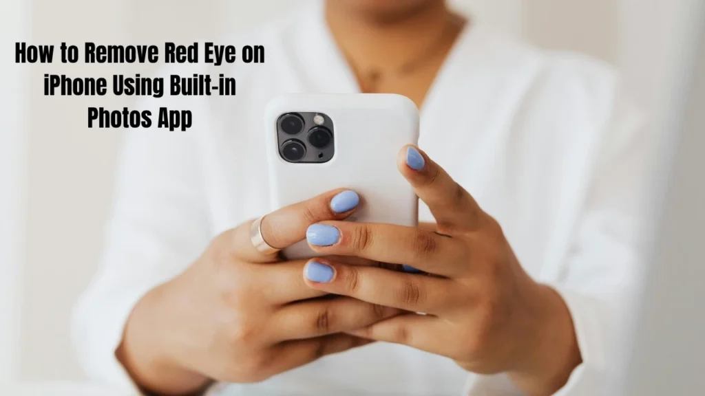 How to Fix Red Eye on iPhone: Quick Guide of 2025