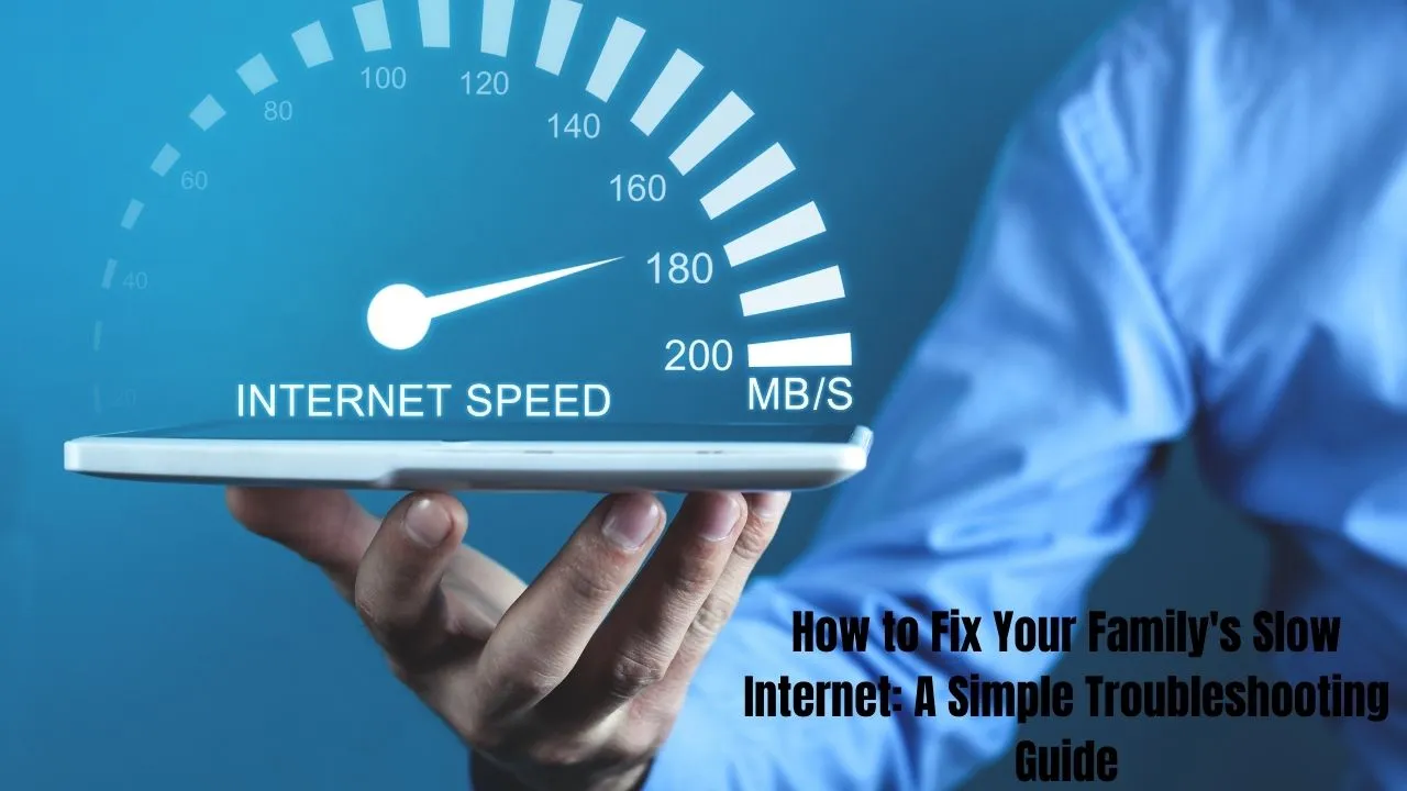 How to Fix Your Family's Slow Internet: A Simple Troubleshooting Guide