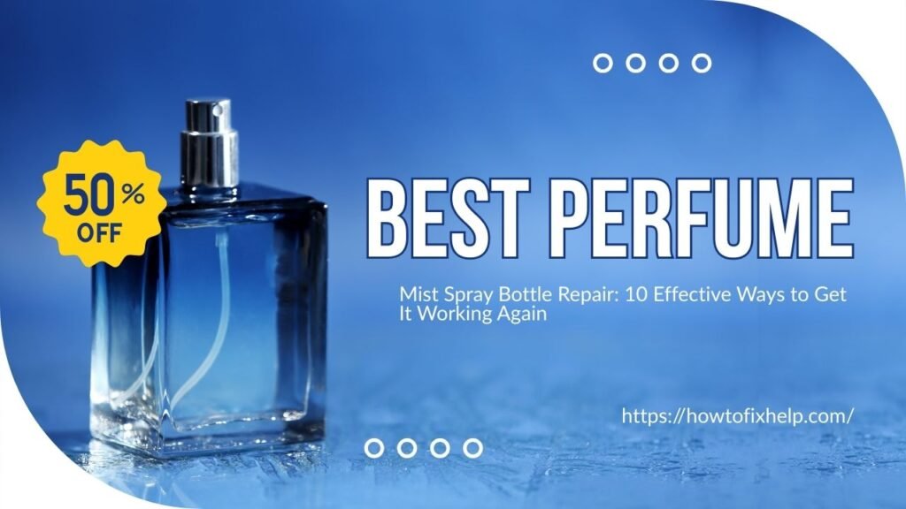 Mist Spray Bottle Repair: 10 Effective Ways to Get It Working Again