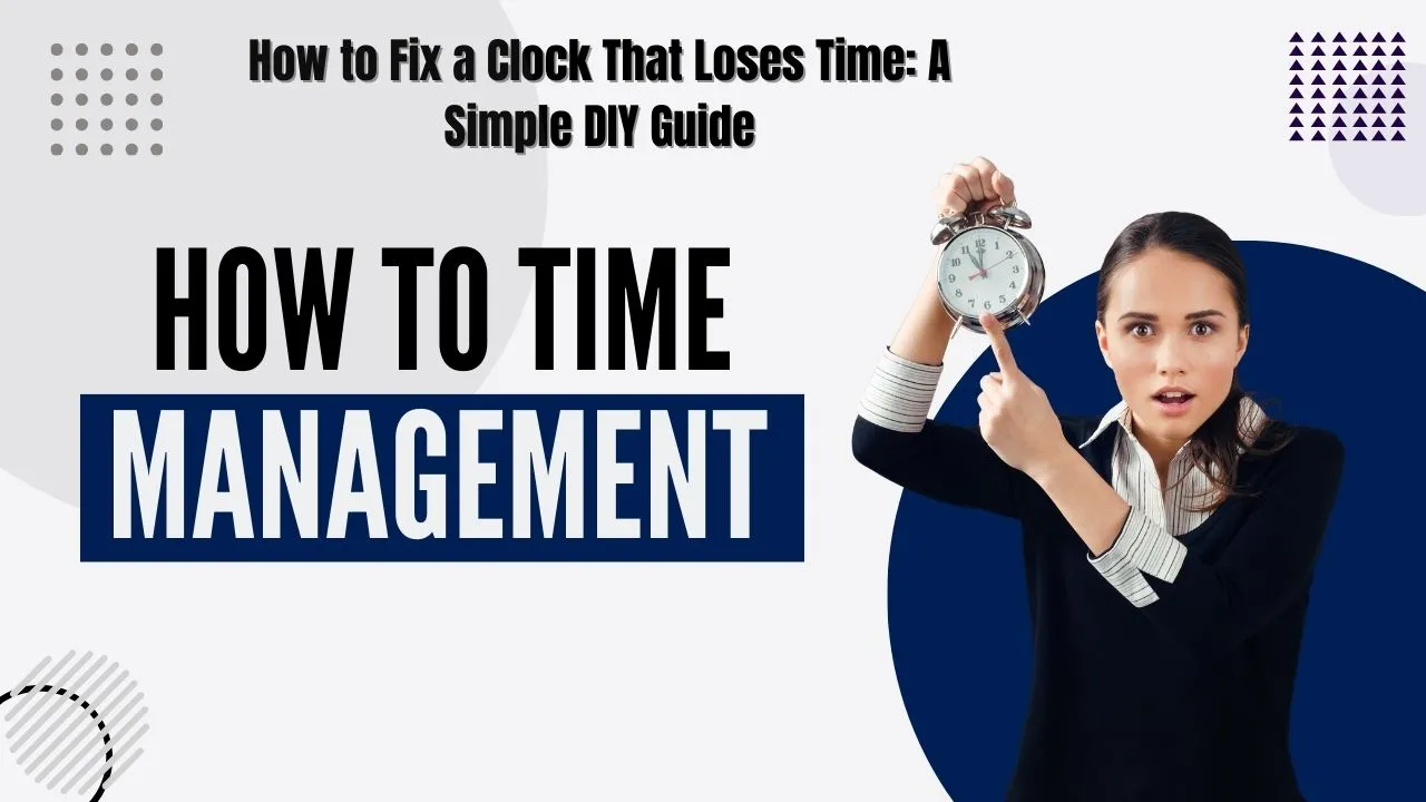 How to Fix a Clock That Loses Time: A Simple DIY Guide