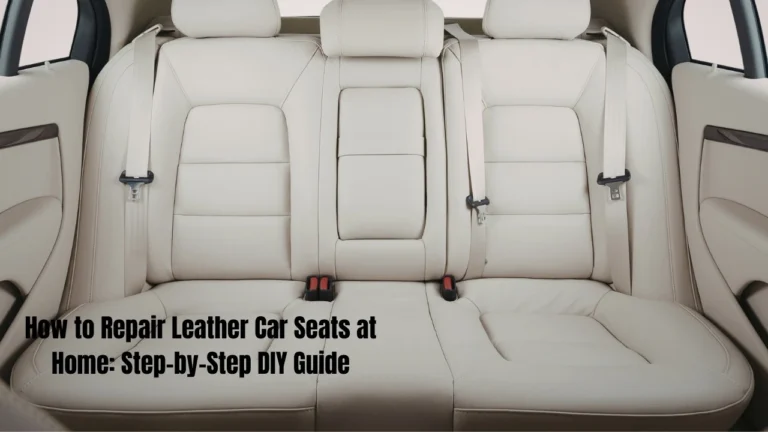 How to Repair Leather Car Seats: A Professional Guide to Restoring Damage